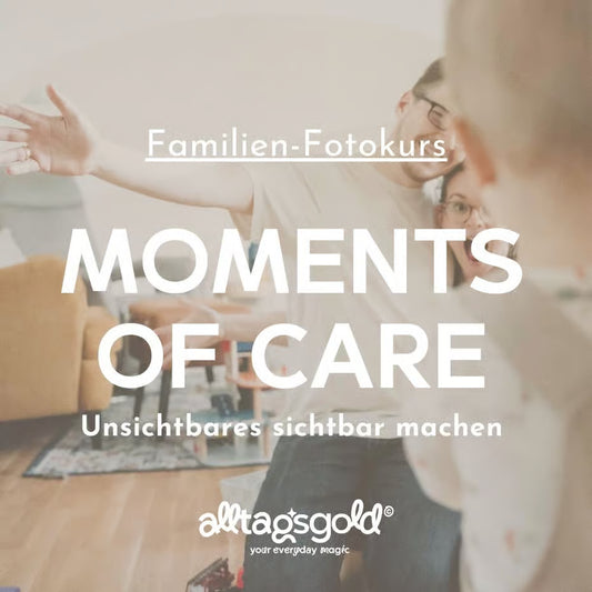 PRE LAUNCH PREIS Online Fotokurs für die ganze Familie - "Moments of Care - WIR IM FOKUS" (ab 14.9.)